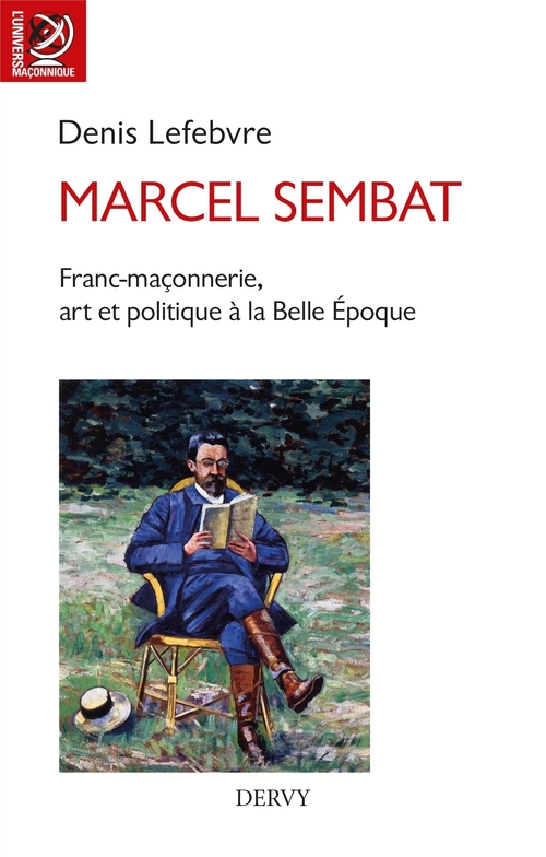 Couverture ebook de Marcel Sembat - Franc-maçonnerie, art et socialisme à la Belle Époque, de Denis Lefebvre