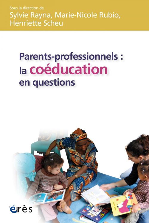 Couverture ebook de Parents-professionnels : la coéducation en questions, de Sylvie Rayna, Marie-nicole Rubio, Henriette Scheu