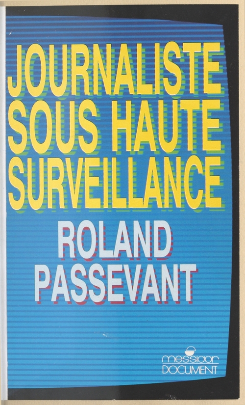 ebook cover of Journaliste sous haute surveillance : 1981-1987 à TF1, dans les rouages de la désinformation, by Roland Passevant