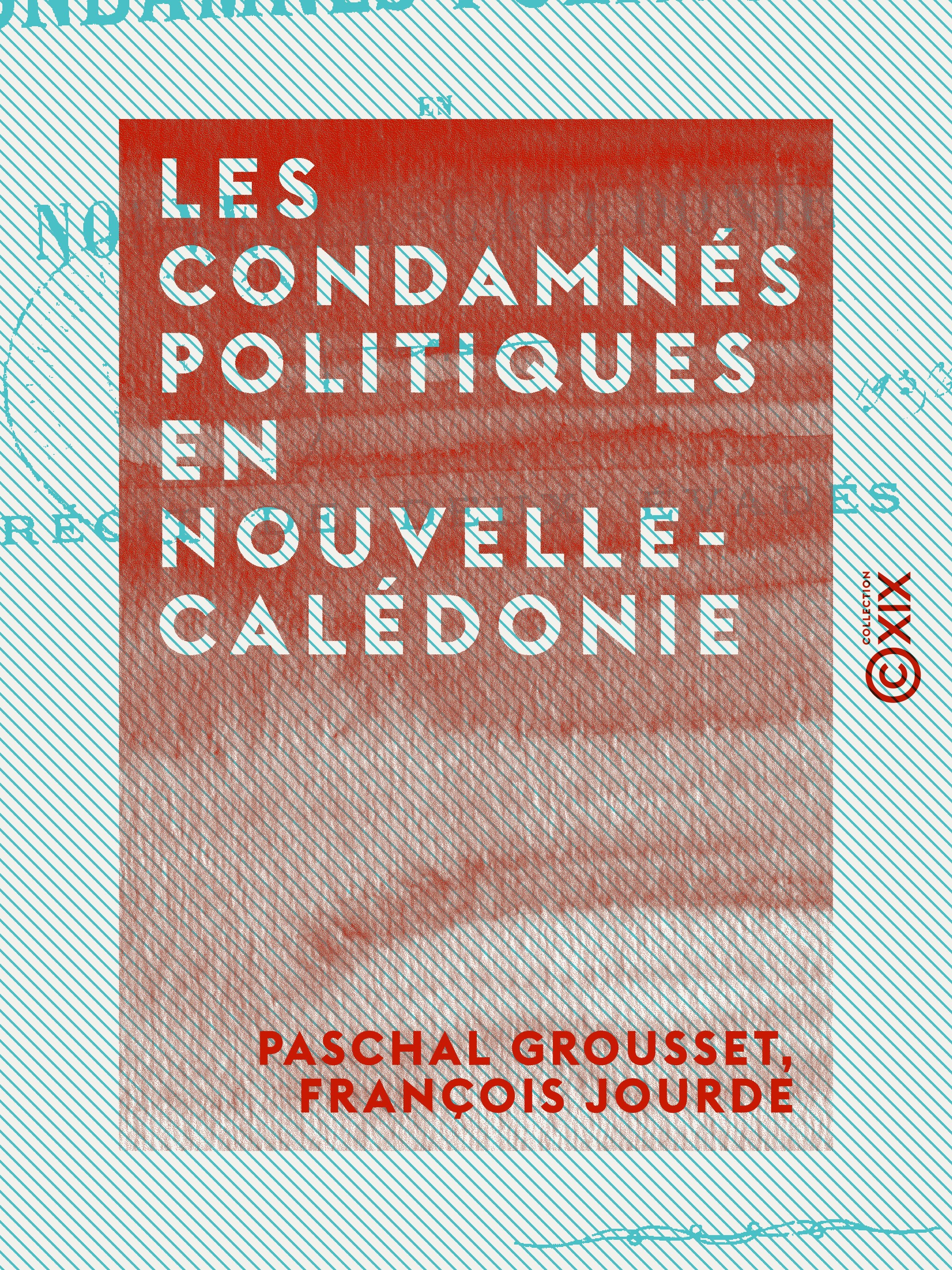 Couverture ebook de Les Condamnés politiques en Nouvelle-Calédonie, de Francois Jourde, Paschal Grousset