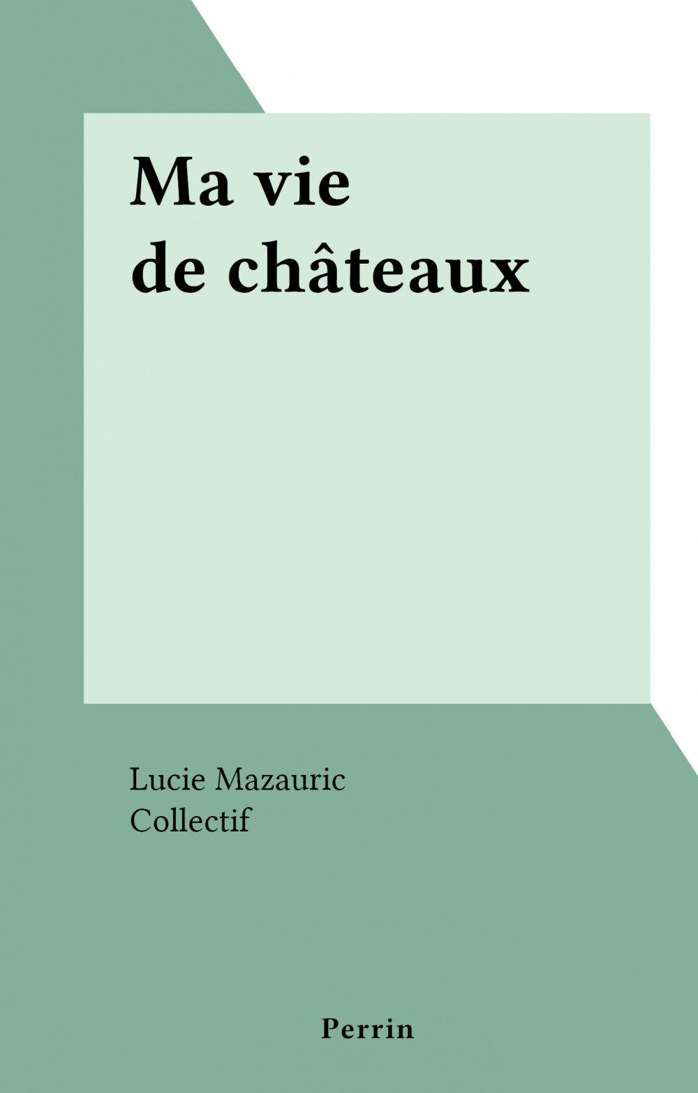 Couverture ebook de Ma vie de châteaux, de Lucie Mazauric