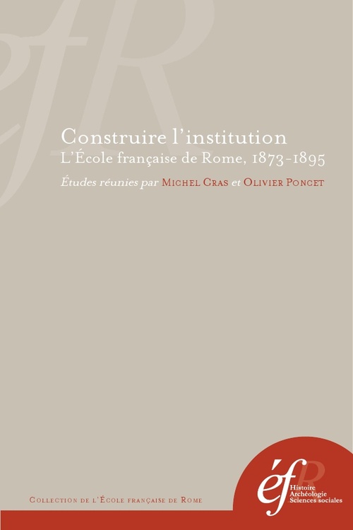 Couverture ebook de Construire l'institution. L´École française de Rome, 1873-1895, de