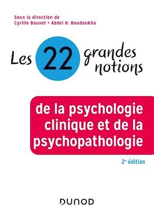 ebook cover of Les 22 grandes notions de la psychologie clinique et de la psychopathologie - 2e éd., by Collectif, Cyrille Bouvet, Abdel Halim Boudoukha