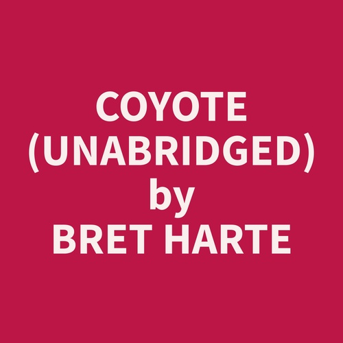 audiobook cover of Coyote (Unabridged), by Bret  Harte