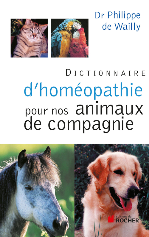 Couverture ebook de Dictionnaire d'homéopathie pour nos animaux de compagnie, de Docteur Philippe de Wailly