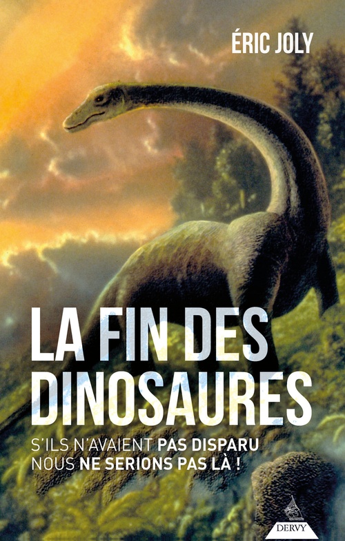 ebook cover of La fin des dinosaures - S'ils n'avaient pas disparu nous ne serions pas là !, by Éric Joly