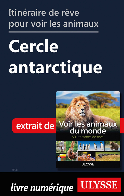 Couverture ebook de Itinéraire de rêve pour voir les animaux - Cercle antarticle, de Ariane Arpin-Delorme