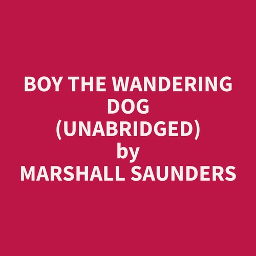 Couverture audiobook de Boy The Wandering Dog (Unabridged), de Marshall  Saunders