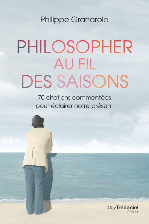 ebook cover of Philosopher au fil des saisons - 70 citations commentées pour éclairer notre présent, by Philippe Granarolo