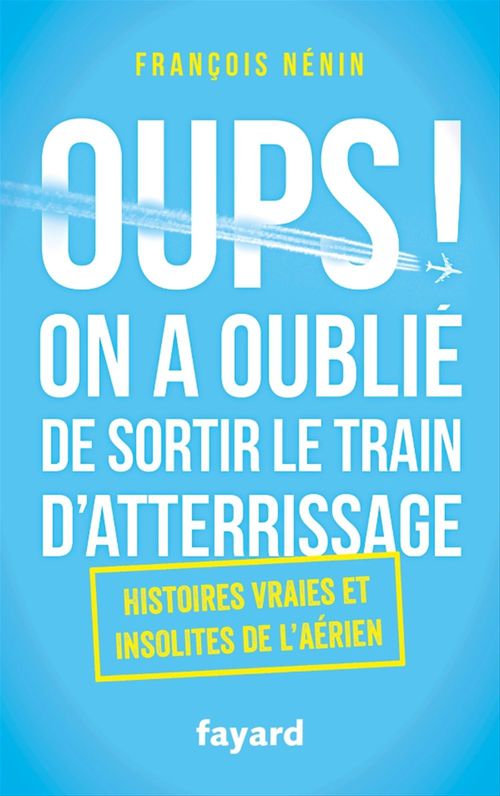 Couverture ebook de Oups ! On a oublié de sortir le train d'atterrissage, de François Nénin