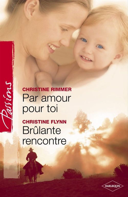 Couverture ebook de Par amour pour toi - Brûlante rencontre (Harlequin Passions), de Christine Flynn, Christine Rimmer