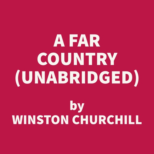 Couverture audiobook de A Far Country (UNABRIDGED), de Winston Churchill