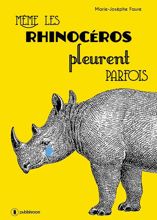Couverture ebook de Même les rhinocéros pleurent parfois, de Marie-Josèphe Faure