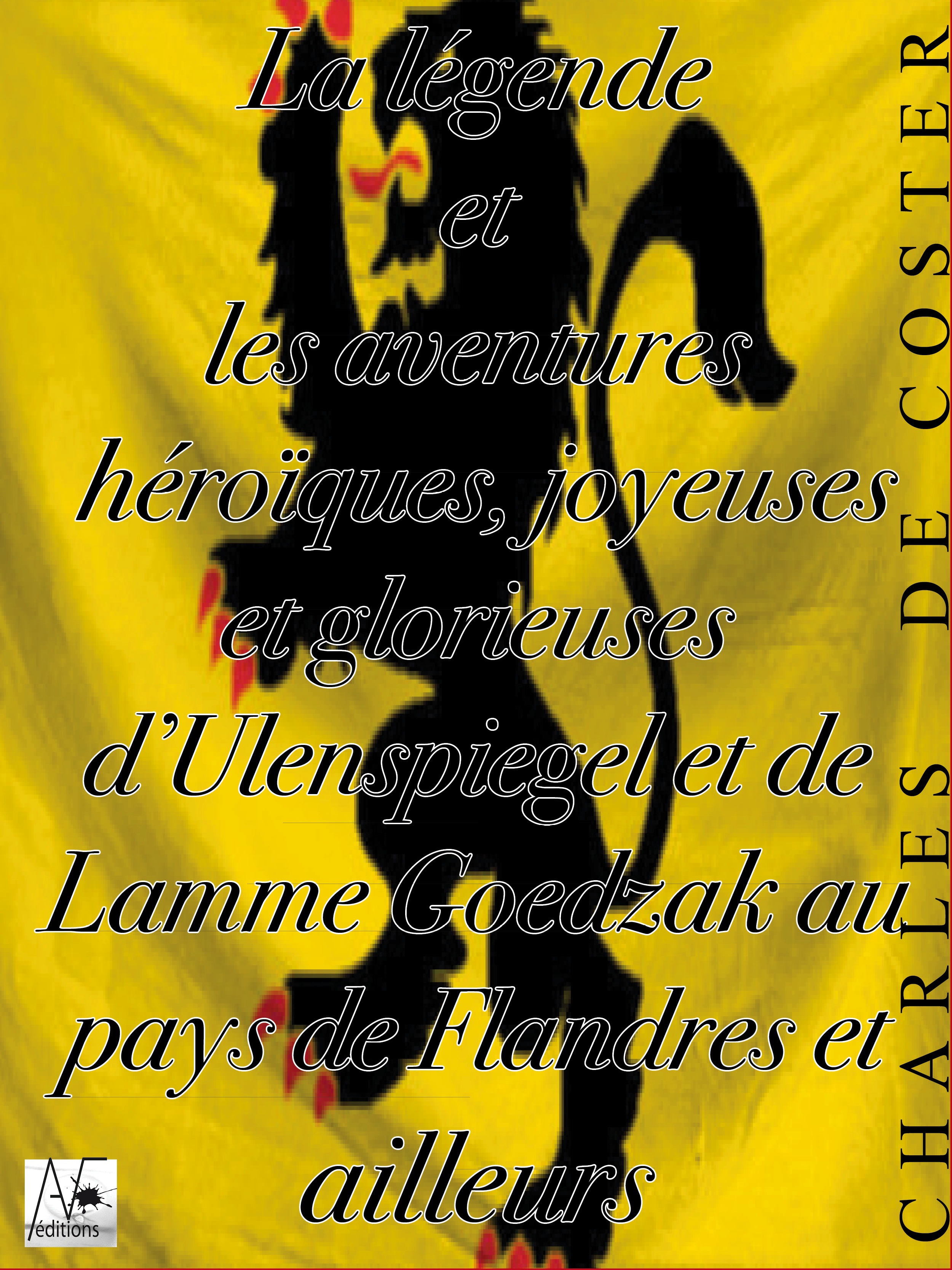 ebook cover of La Légende et les aventures héroïques, joyeuses et glorieuses d'Ulenspiegel et de Lamme Goedzak au pays de Flandres et ailleurs, by Charles De Coster