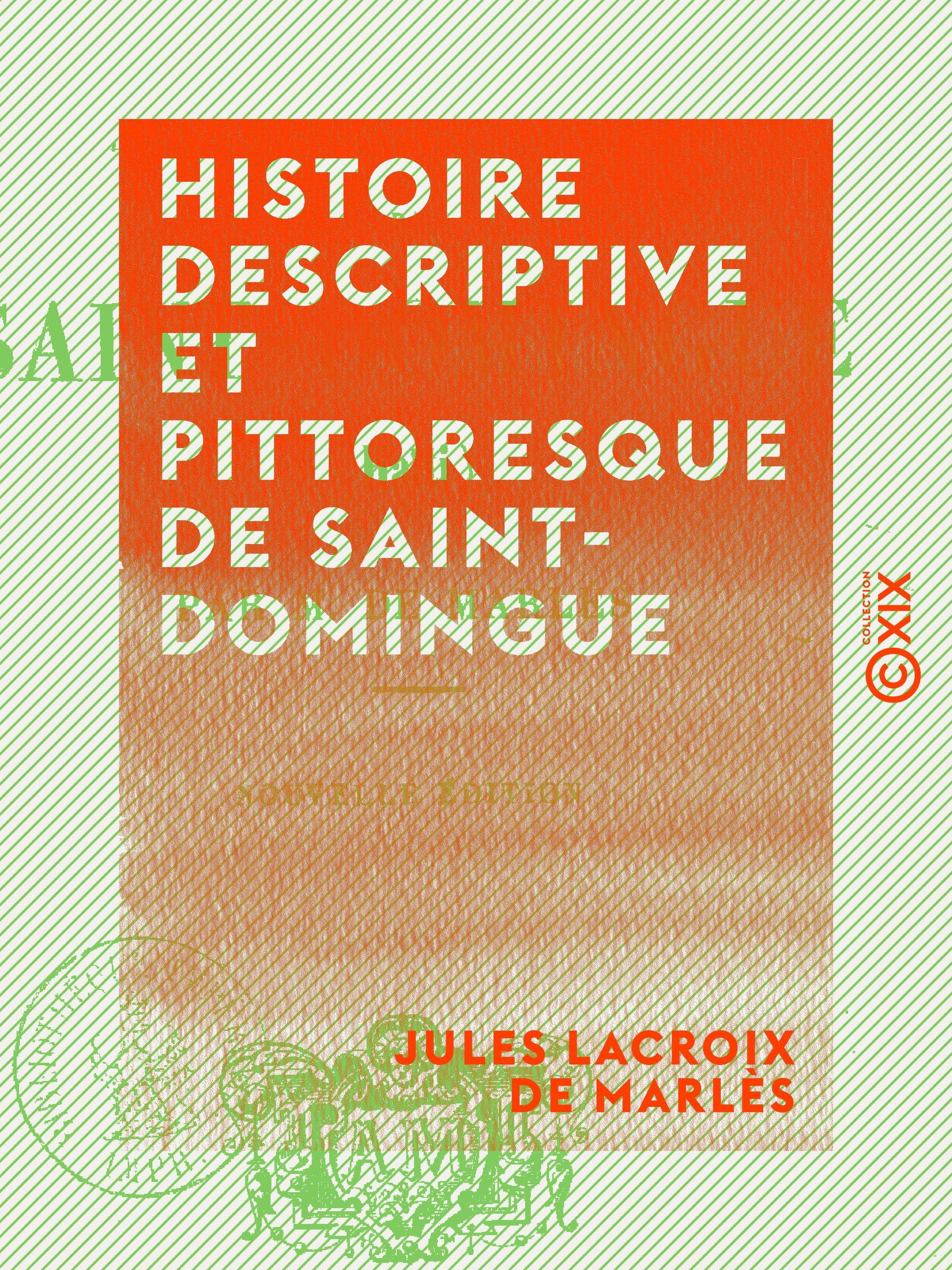 Couverture ebook de Histoire descriptive et pittoresque de Saint-Domingue, de Jules Lacroix De Marles
