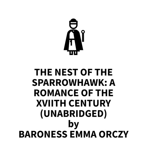 Couverture audiobook de The Nest of the Sparrowhawk: A Romance of the XVIIth Century (UNABRIDGED), de Baroness Emma Orczy