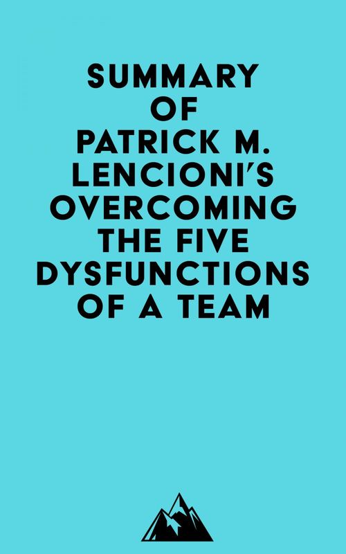 Couverture ebook de Summary of Patrick M. Lencioni's Overcoming the Five Dysfunctions of a Team, de Everest Media