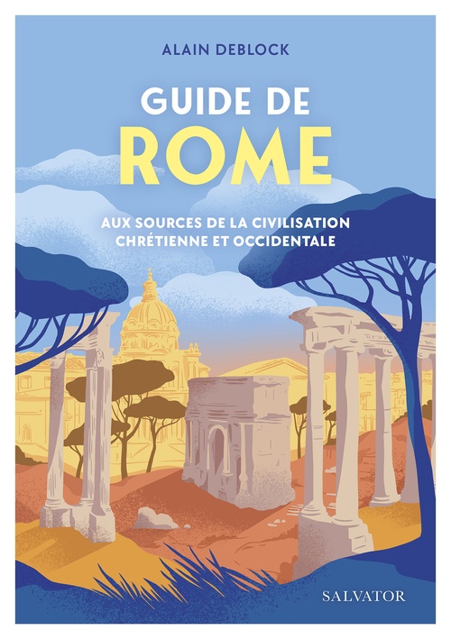 Couverture ebook de Guide de Rome : Aux sources de la civilisation chrétienne et occidentale, de Alain Deblock