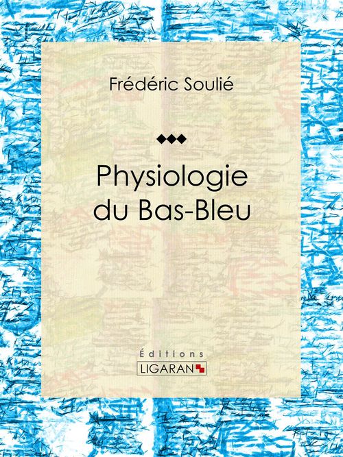 ebook cover of Physiologie du Bas-Bleu, by Ligaran, Frédéric Soulié