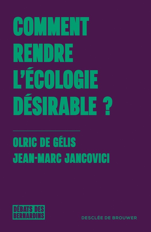 ebook cover of Comment rendre l'écologie désirable ?, by Jean-Marc Jancovici, Olric de Gélis