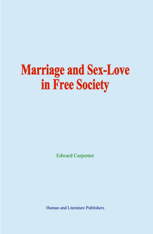 Couverture ebook de Marriage and Sex-Love in Free Society, de Edward Carpenter