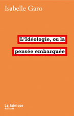 ebook cover of L'idéologie ou la pensée embarquée, by Isabelle Garo