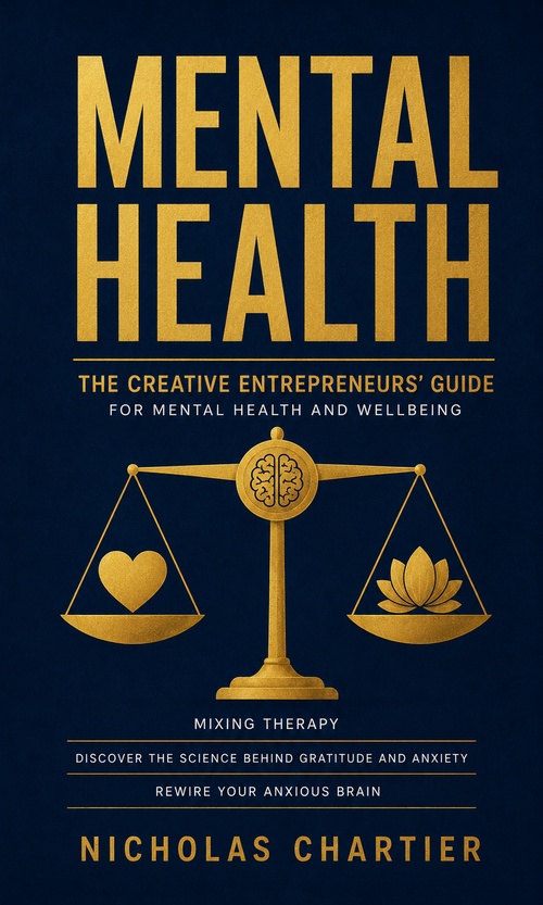 Couverture ebook de Mental Health: The Creative Entrepreneurs' Guide for Mental Health and Wellbeing Mixing Therapy, de Nicholas Chartier