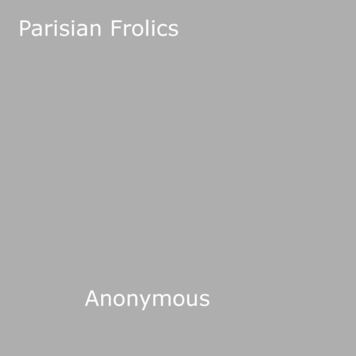 Couverture ebook de Parisian Frolics, de Anon Anonymous