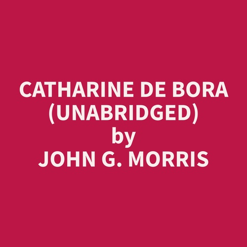 Couverture audiobook de Catharine de Bora (Unabridged), de John G. Morris