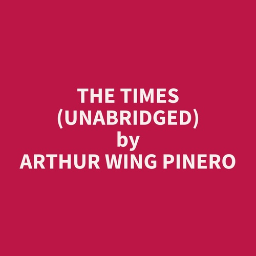audiobook cover of The Times (UNABRIDGED), by Arthur Wing Pinero