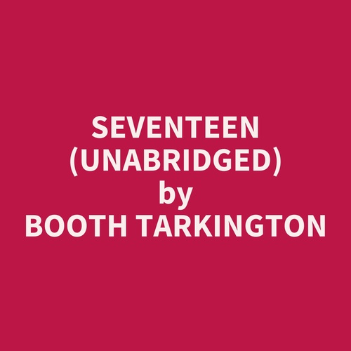 Couverture audiobook de Seventeen (Unabridged), de Booth Tarkington