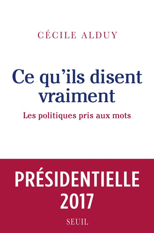 Couverture ebook de Ce qu'ils disent vraiment. Les politiques pris aux mots, de Cécile Alduy