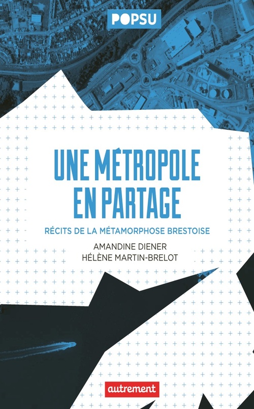 ebook cover of Une métropole en partage. Récit de la métamorphose brestoise, by Amandine Diener, Helene Martin-Brelot