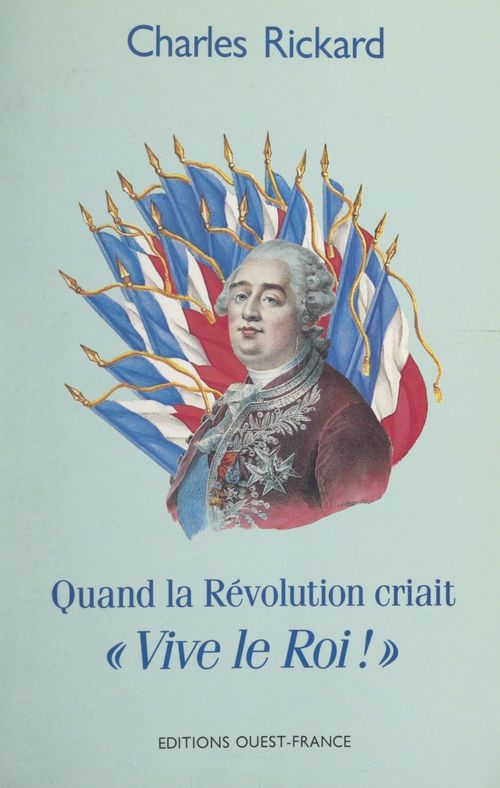 Couverture ebook de Quand la Révolution criait « Vive le roi ! », de Charles Rickard