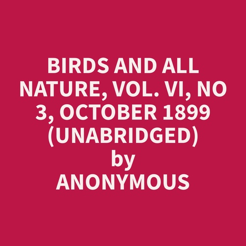 audiobook cover of Birds and All Nature, Vol. VI, No 3, October 1899 (Unabridged), by Anonymous  Anonymous