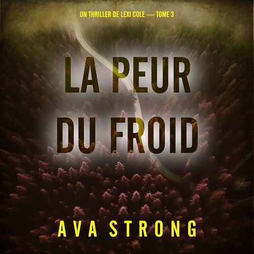 audiobook cover of La peur du froid (Un thriller de Lexi Cole - tome 3), by Ava Strong