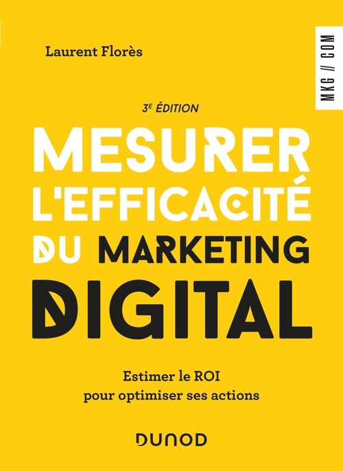 ebook cover of Mesurer l'efficacité du marketing digital - 3e éd, by Laurent Florès
