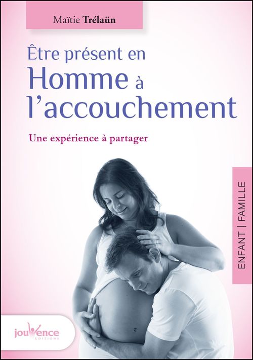 Couverture ebook de Être présent en Homme à l'accouchement, de Maïtie Trélaün