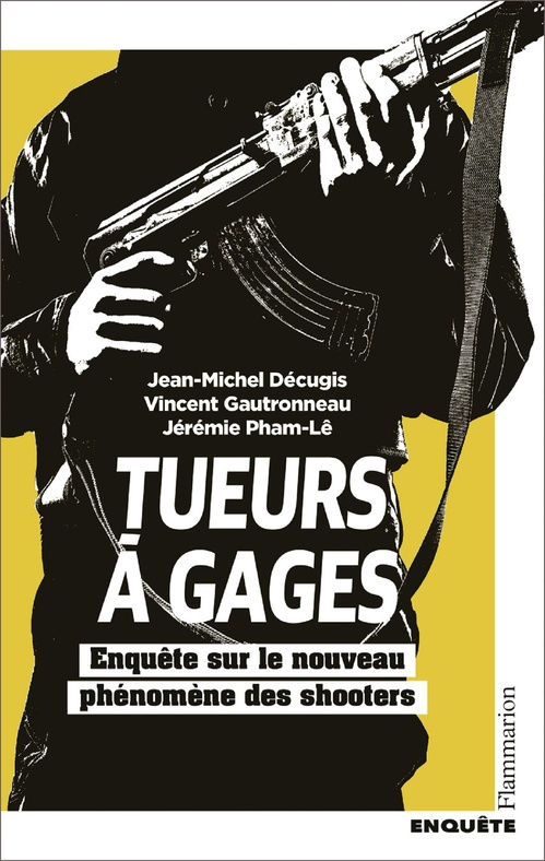 ebook cover of Tueurs à gages. Enquête sur le nouveau phénomène des shooters, by Jean-Michel Décugis, Vincent Gautronneau, Jérémie Pham-Lê
