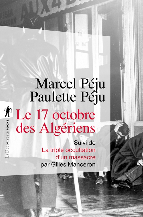 Couverture ebook de Le 17 octobre 1961 à Paris - suivi de La triple occultation d'un massacre, de Marcel Peju, Paulette Peju