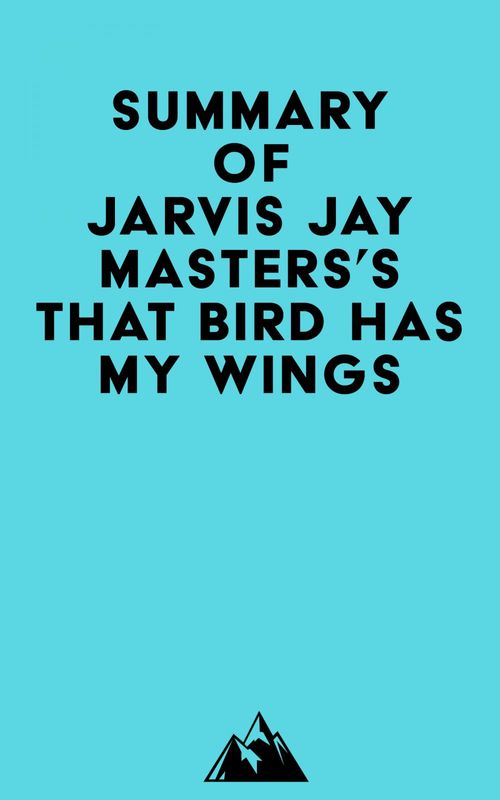 Couverture ebook de Summary of Jarvis Jay Masters's That Bird Has My Wings, de Everest Media