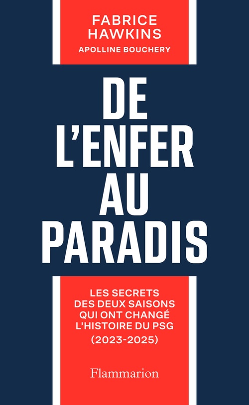 Couverture ebook de De l'enfer au paradis. Les secrets des deux saisons qui ont changé l'histoire du PSG (2023-2025), de Apolline Bouchery, Fabrice Hawkins