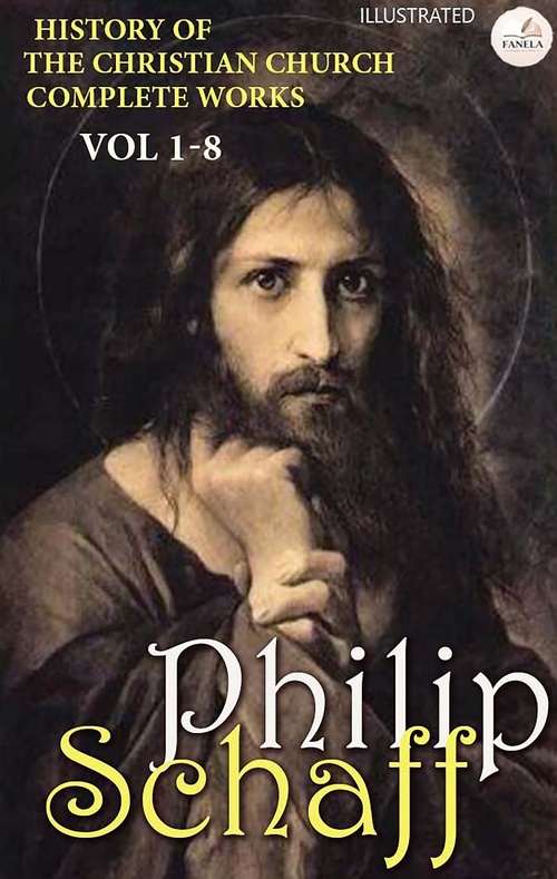 Couverture ebook de History Of The Christian Church. Complete Works. Vol 1-8. Illustrated, de Philip Schaff