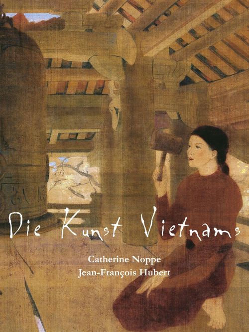Couverture ebook de Die Kunst Vietnams, de Jean-Francois Hubert, Catherine Noppe