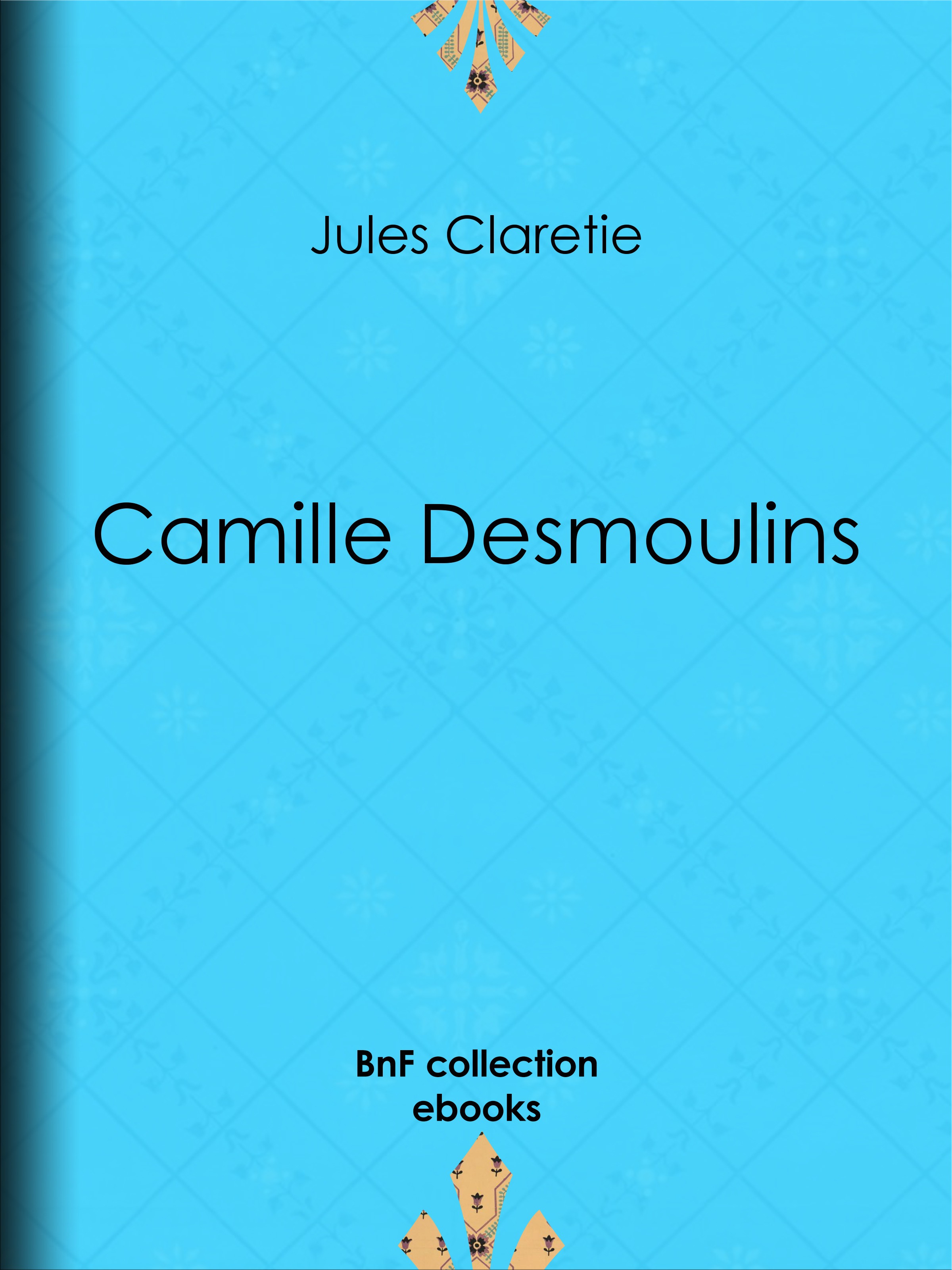 Couverture ebook de Camille Desmoulins, de Jules Clarétie