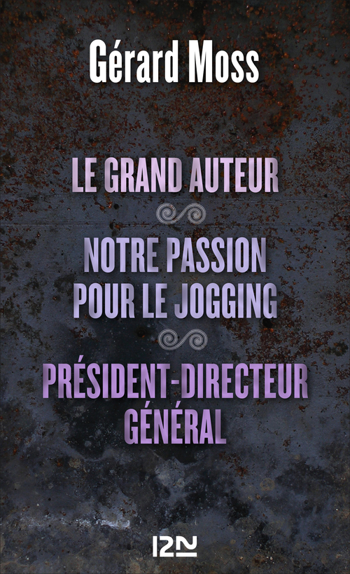 ebook cover of Le grand auteur suivi de Notre passion pour le jogging et Président-Directeur général, by Gérard Moss