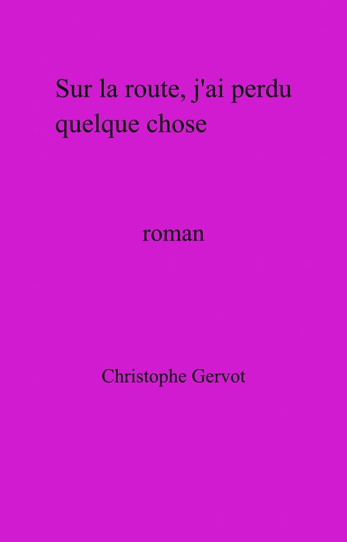 ebook cover of Sur la route,  j'ai perdu quelque chose, by Christophe Gervot