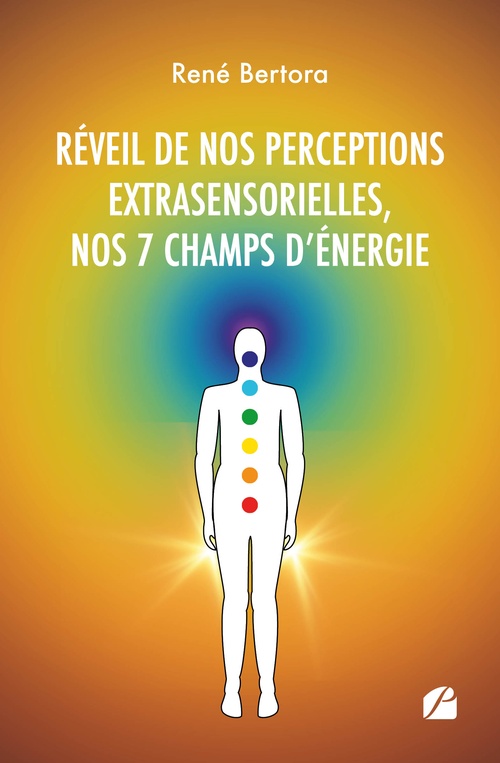 Couverture ebook de Réveil de nos perceptions extrasensorielles, nos 7 champs d'énergie, de René Bertora