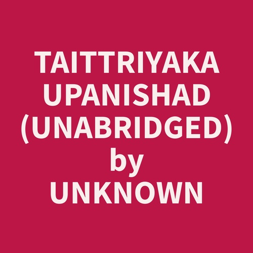 audiobook cover of Taittriyaka Upanishad (Unabridged), by Unknown  Unknown