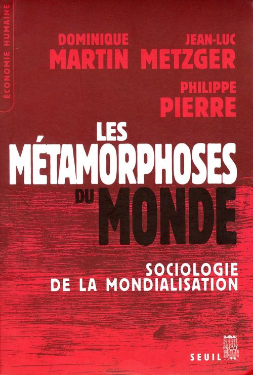 ebook cover of Les Métamorphoses du monde. Sociologie de la mondialisation, by Dominique Martin, Jean-Luc Metzger, Philippe Pierre